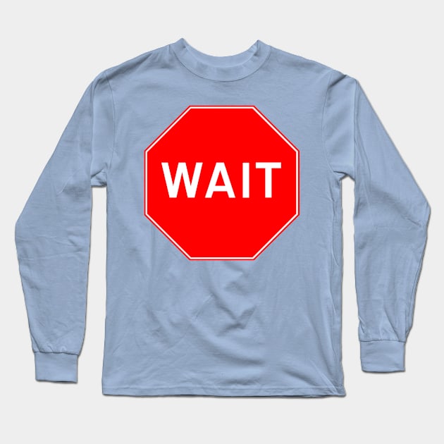 Wait Long Sleeve T-Shirt by justNickoli